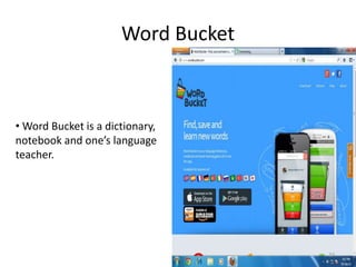 Word Bucket
• Word Bucket is a dictionary,
notebook and one’s language
teacher.
23
 