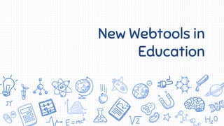 New Webtools in
Education
 