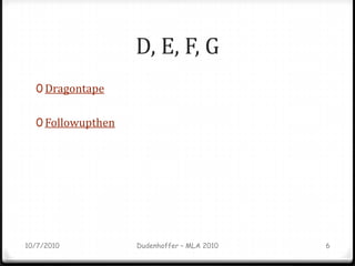 D, E, F, G<br />Dragontape<br />Followupthen<br />10/7/2010<br />Dudenhoffer – MLA 2010<br />6<br />