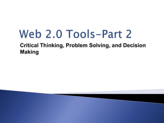 Critical Thinking, Problem Solving, and Decision
Making
 