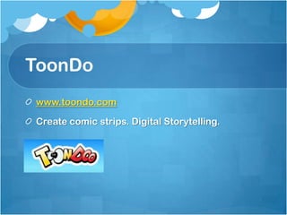 ToonDo
www.toondo.com

Create comic strips. Digital Storytelling.
 