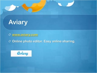 Aviary
 www.aviary.com

 Online photo editor. Easy online sharing.
 