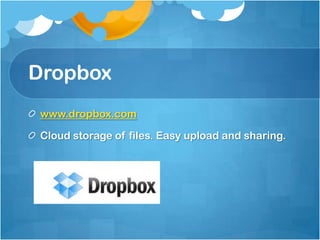 Dropbox
 www.dropbox.com

 Cloud storage of files. Easy upload and sharing.
 