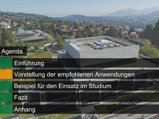 Agenda
   Einführung
   Vorstellung der empfohlenen Anwendungen
   Beispiel für den Einsatz im Studium
   Fazit
   Anhang
 