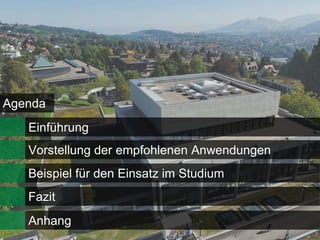 Agenda
   Einführung
   Vorstellung der empfohlenen Anwendungen
   Beispiel für den Einsatz im Studium
   Fazit
   Anhang
 