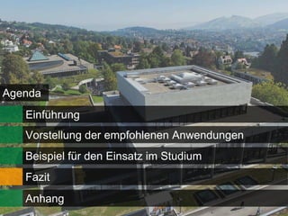 Agenda
   Einführung
   Vorstellung der empfohlenen Anwendungen
   Beispiel für den Einsatz im Studium
   Fazit
   Anhang
 