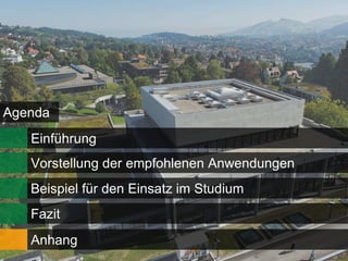 Agenda
   Einführung
   Vorstellung der empfohlenen Anwendungen
   Beispiel für den Einsatz im Studium
   Fazit
   Anhang
 