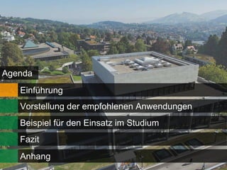 Agenda
   Einführung
   Vorstellung der empfohlenen Anwendungen
   Beispiel für den Einsatz im Studium
   Fazit
   Anhang
 