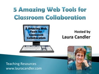 Hosted by
                       Laura Candler




Teaching Resources
www.lauracandler.com
 
