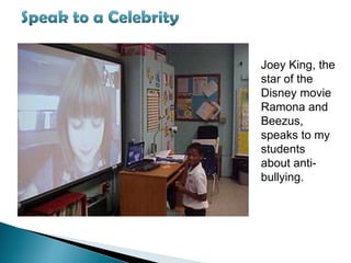 Joey King, the
star of the
Disney movie
Ramona and
Beezus,
speaks to my
students
about anti-
bullying.
 