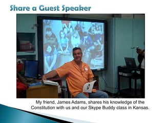 My friend, James Adams, shares his knowledge of the
Constitution with us and our Skype Buddy class in Kansas.
 