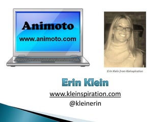 www.kleinspiration.com
     @kleinerin
 