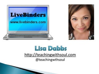 http://teachingwithsoul.com
     @teachingwthsoul
 