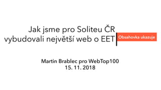 Jak jsme pro Soliteu ČR
vybudovali největší web o EET Obsahovka ukazuje
Martin Brablec pro WebTop100
15. 11. 2018
 