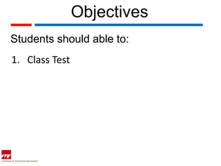 Objectives
Students should able to:
1. Class Test