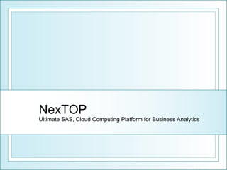 NexTOP Ultimate SAS, Cloud Computing Platform for Business Analytics 