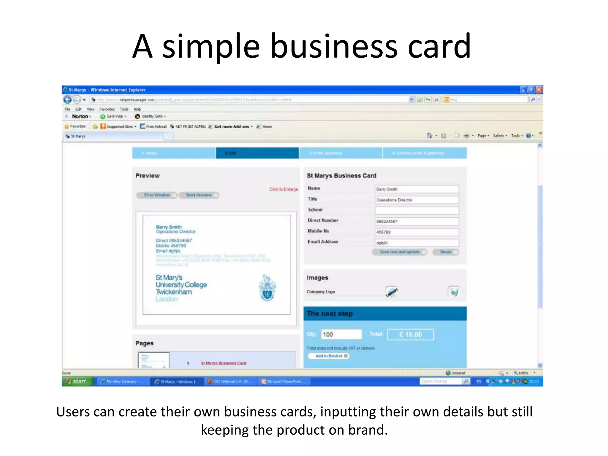 A simple business card
Users can create their own business cards, inputting their own details but still
keeping the product on brand.
 