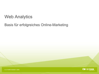 Web Analytics
Basis für erfolgreiches Online-Marketing




© 21TORR AGENCY 2009
 