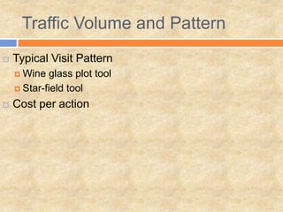 Traffic Volume and Pattern
 Typical Visit Pattern
 Wine glass plot tool
 Star-field tool
 Cost per action
 