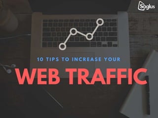 10 Tips to increase your WEB TRAFFIC