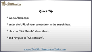 Quick Tip
* Go to Alexa.com,
* enter the URL of your competitor in the search box,
* click on "Get Details" about them,
* ...