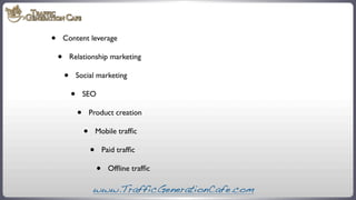 •

Content leverage

•

Relationship marketing

•

Social marketing

•

SEO

•

Product creation

•

Mobile trafﬁc

•

Pai...