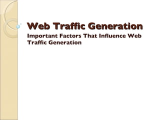 Web Traffic Generation  Important Factors That Influence Web Traffic Generation 