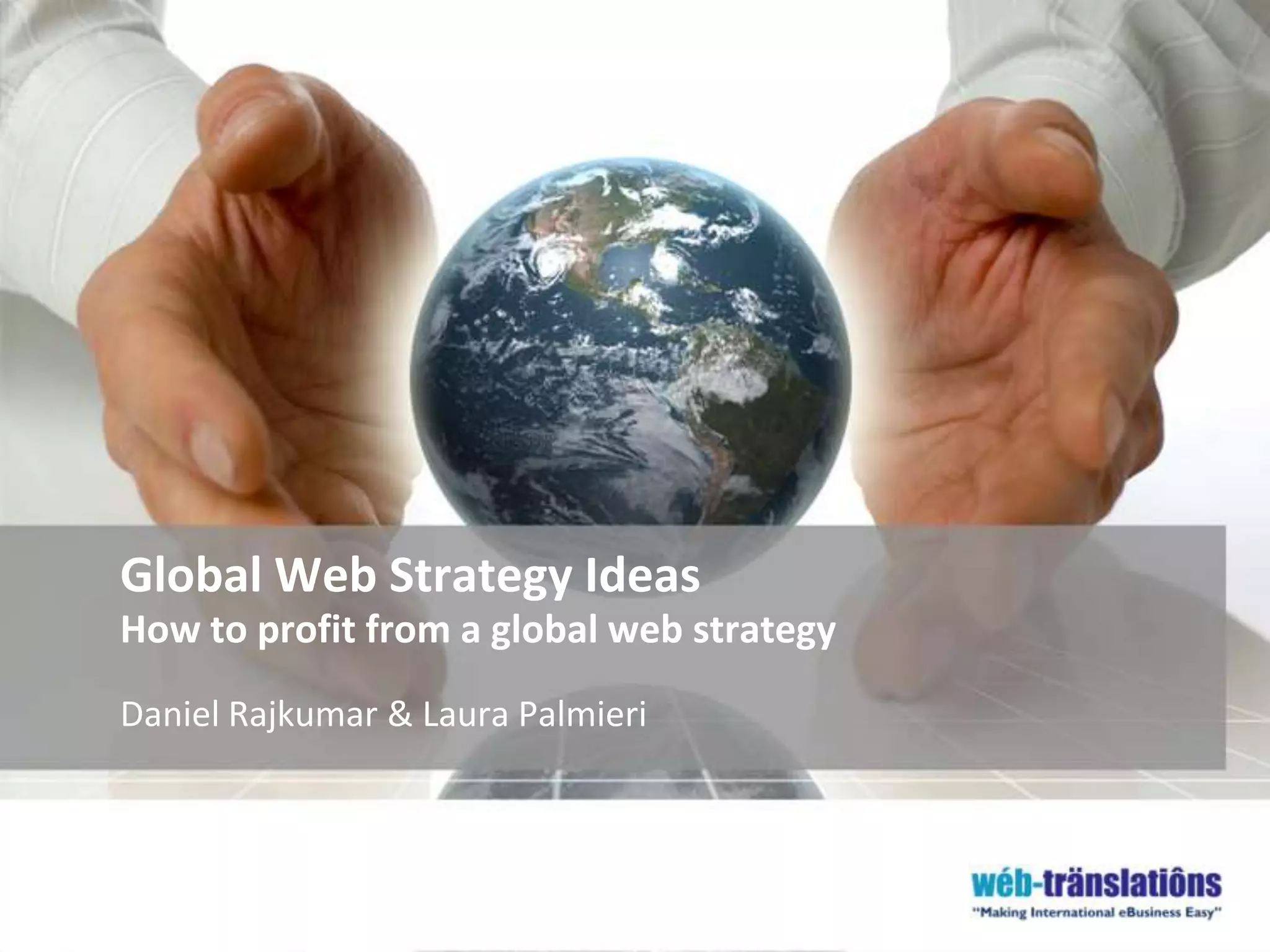 Global Web Strategy IdeasHow to profit from a global web strategyDaniel Rajkumar & Laura Palmieri