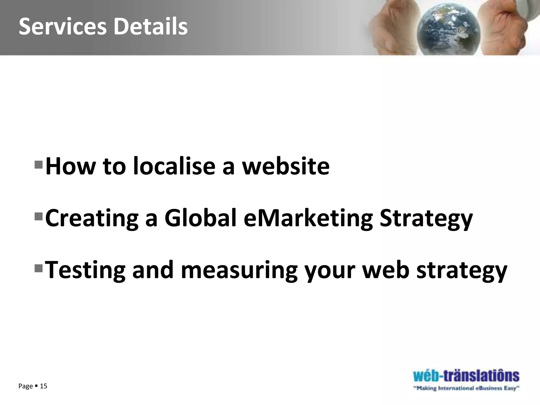 Strong relations with web agencies &freelancersMarketing AgenciesWPPeMarketingServicesSaachi & SaachiSoftware CompaniesJump HigherWordfastLatitudeStickyeyesSDL TradosWeb OptimiserApplied LanguageBabelIn-house translatorsWorldlingoLionBridgeKwintessentialDirect with FreelancersLingo 24Auto TranslationInternal StaffTranslation AgenciesMarket positioning on the value curveDistributors or Agents