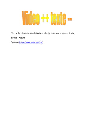 C’est le fait de metre peu de texte et plus de video pour presenter le site.
Source : Aucune
Exemple: https://www.apple.com/ca/

 