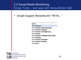Google Suggest: Beispielsuche “TIB Ha...“ 2.2 Social Media Monitoring Einige Tools  - und was sich herausfinden läßt 