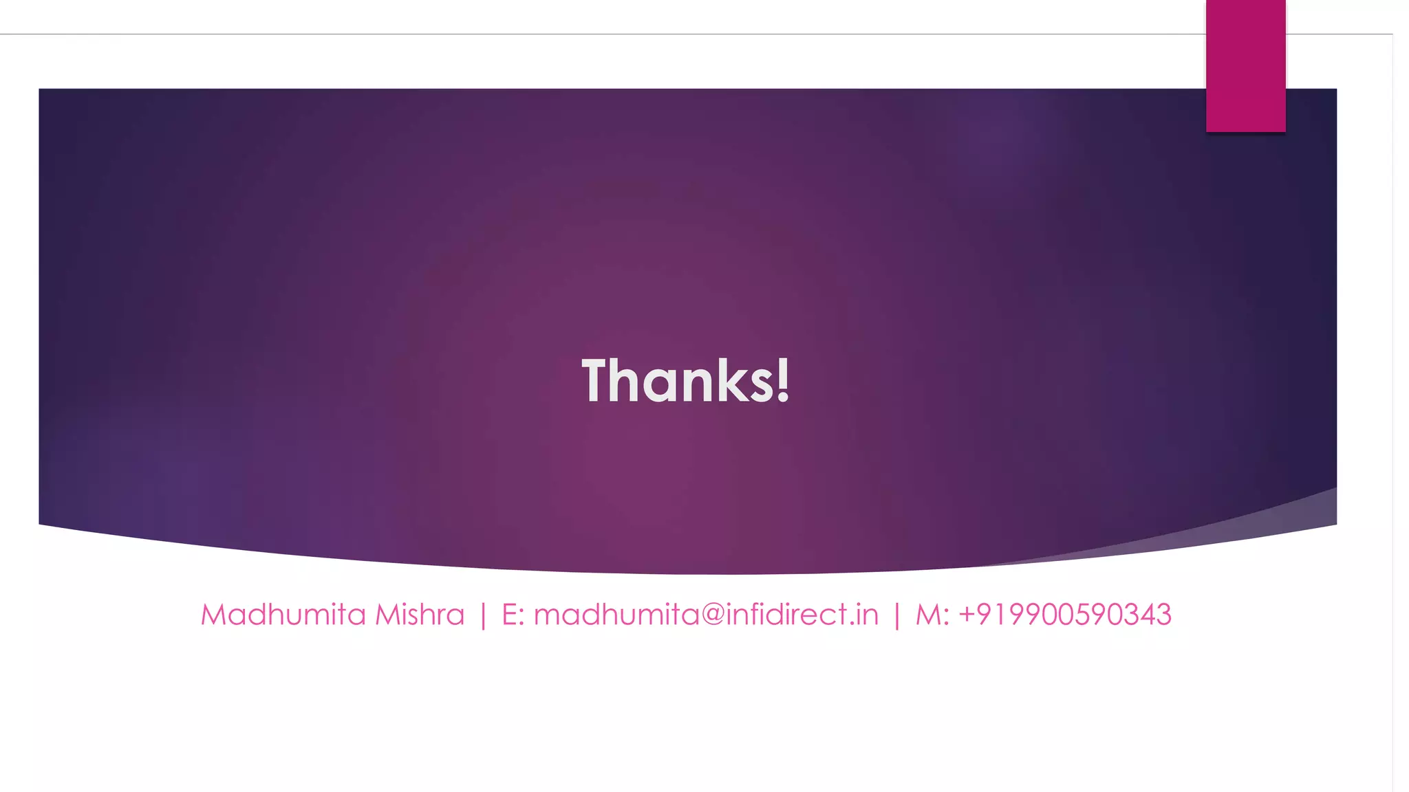 Thanks!
Madhumita Mishra | E: madhumita@infidirect.in | M: +919900590343
 