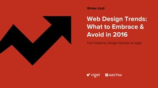 Winter 2016
Tom Osborne, Design Director at Viget
 