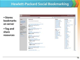 Hewlett-Packard Social Bookmarking


• Stores
bookmarks
on server
• Tag and
share
resources




                                           16
 