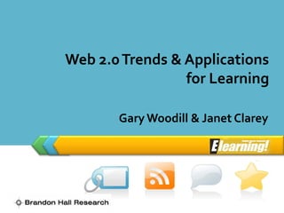 LOGO


       Web 2.0 Trends & Applications
                        for Learning

              Gary Woodill & Janet Clarey
 