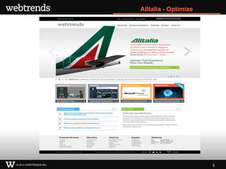AlItalia - Optimize




© 2013 WEBTRENDS INC.                         5
 