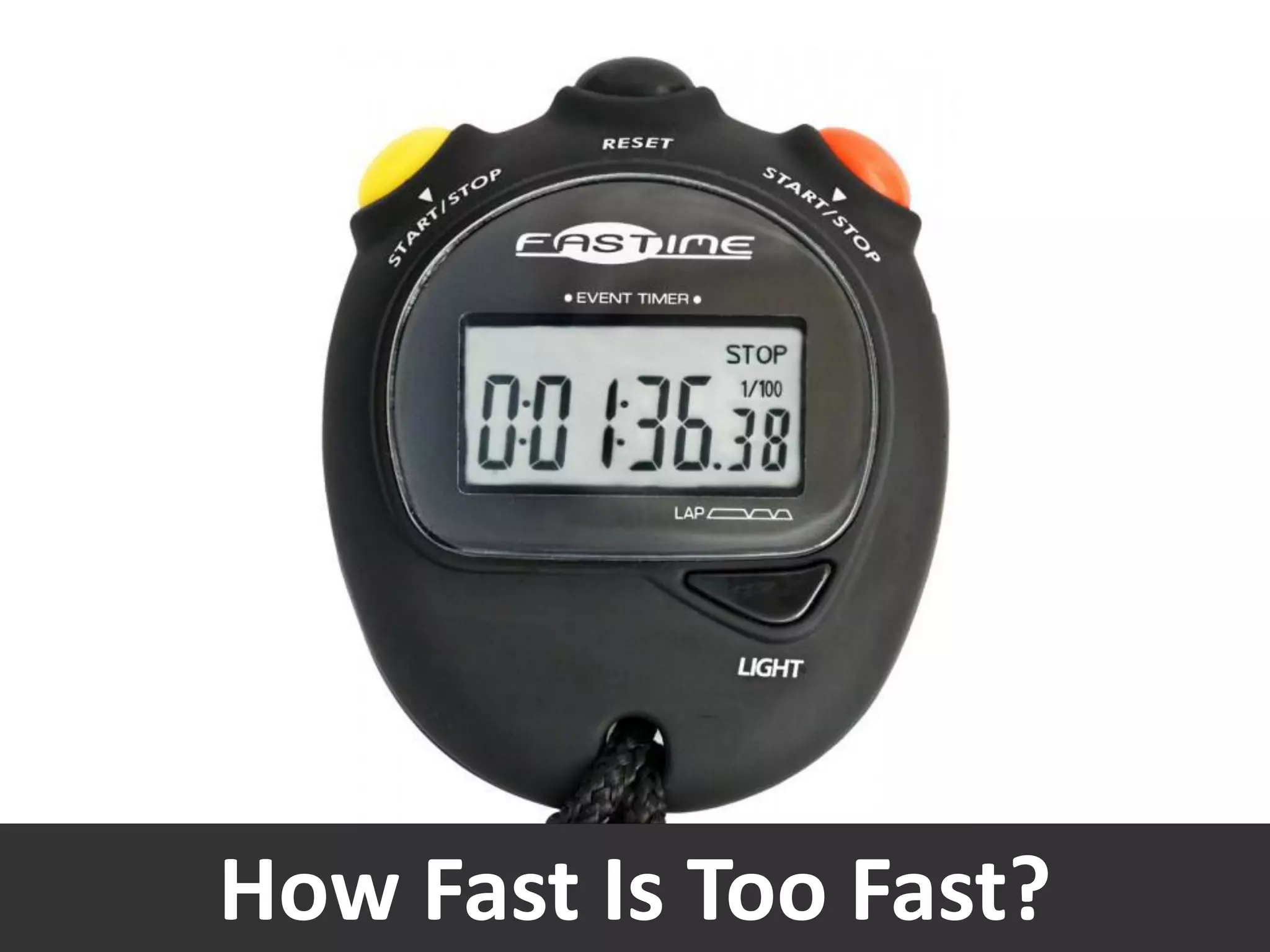 How Fast Is Too Fast?
 