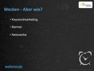 Wecken - Aber wie?

  • Keywordmarketing

  • Banner

  • Netzwerke
 