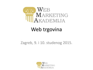 Web trgovina
Zagreb, 9. i 10. studenog 2015.
 