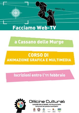 Facciamo Web-TV

   a Cassano delle Murge

           CORSO DI
ANIMAZIONE GRAFICA E MULTIMEDIA



   Iscrizioni entro l’11 febbraio
 