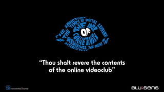 “Thou shalt revere the contents
   of the online videoclub”
 