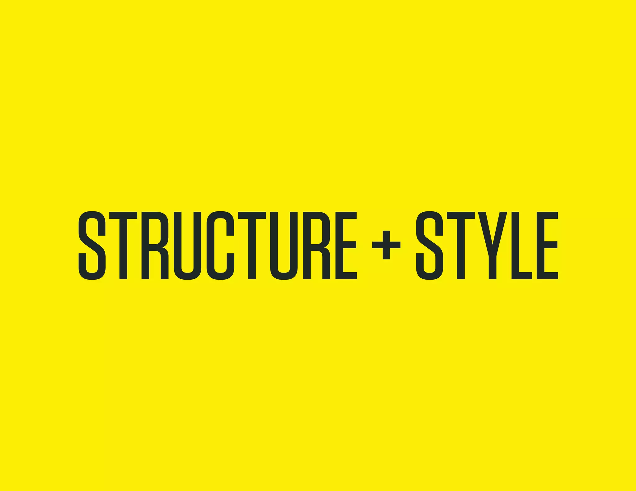 structure + style
 