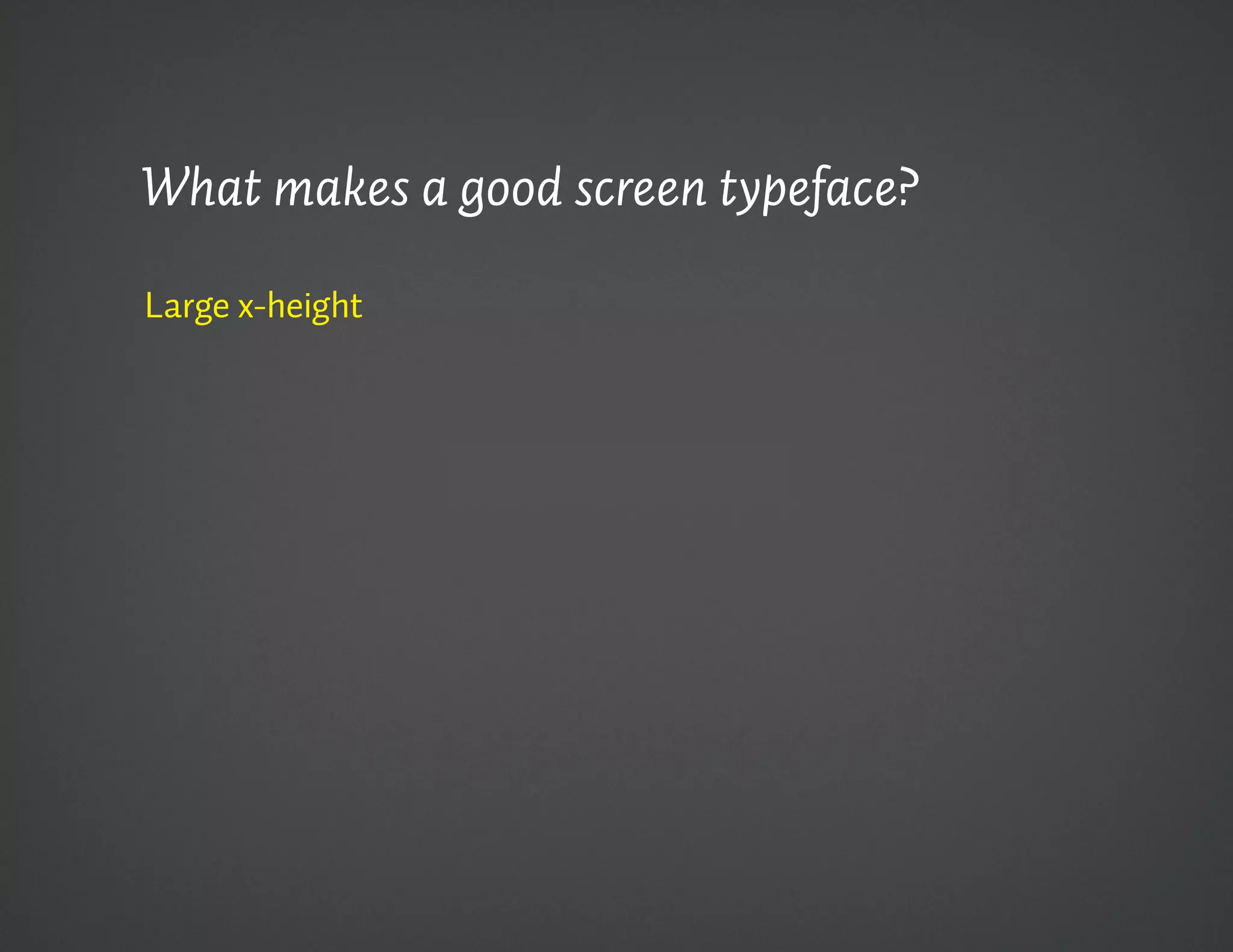 What makes a good screen typeface?

Large x-height
 