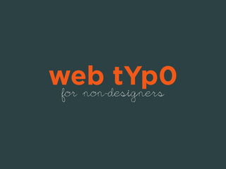 web tYp0 
for non-designers 
 