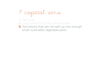 7 capital sins 
1. Text sizes 
2. Lazy handling of titles and subtitles 
3. Text blocks that are not split up into enough ...