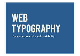 WEB
TYPOGRAPHY
Balancing creativity and readability
 