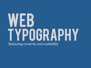 WEB
TYPOGRAPHYBalancing creativity and readability
 