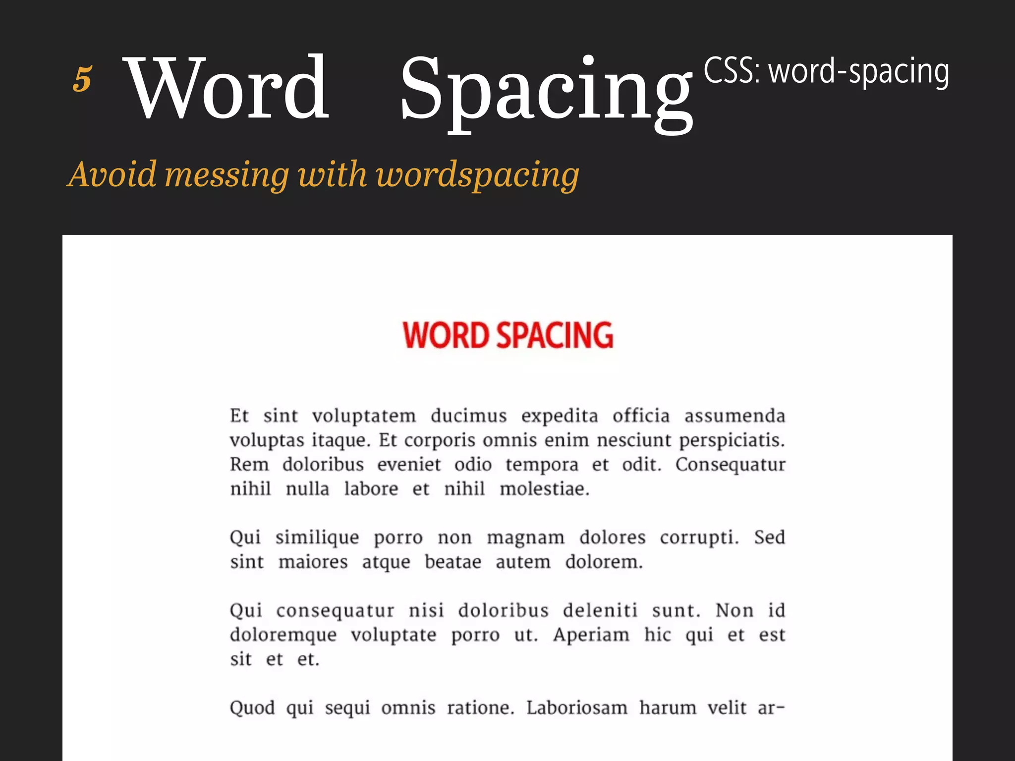 Word Spacing
Avoid messing with wordspacing
CSS: word-spacing5
 