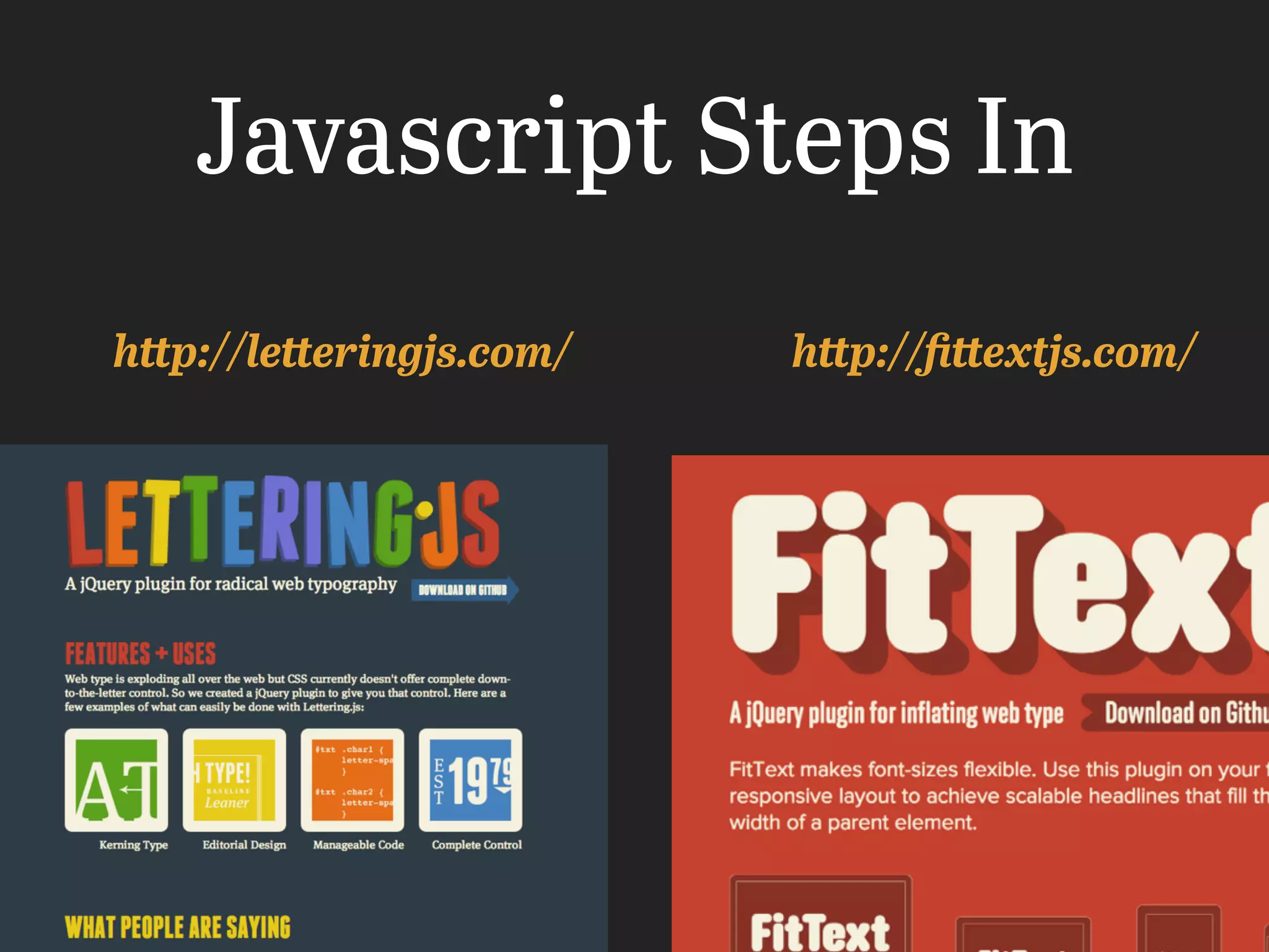 http://ﬁttextjs.com/http://letteringjs.com/
Javascript Steps In
 
