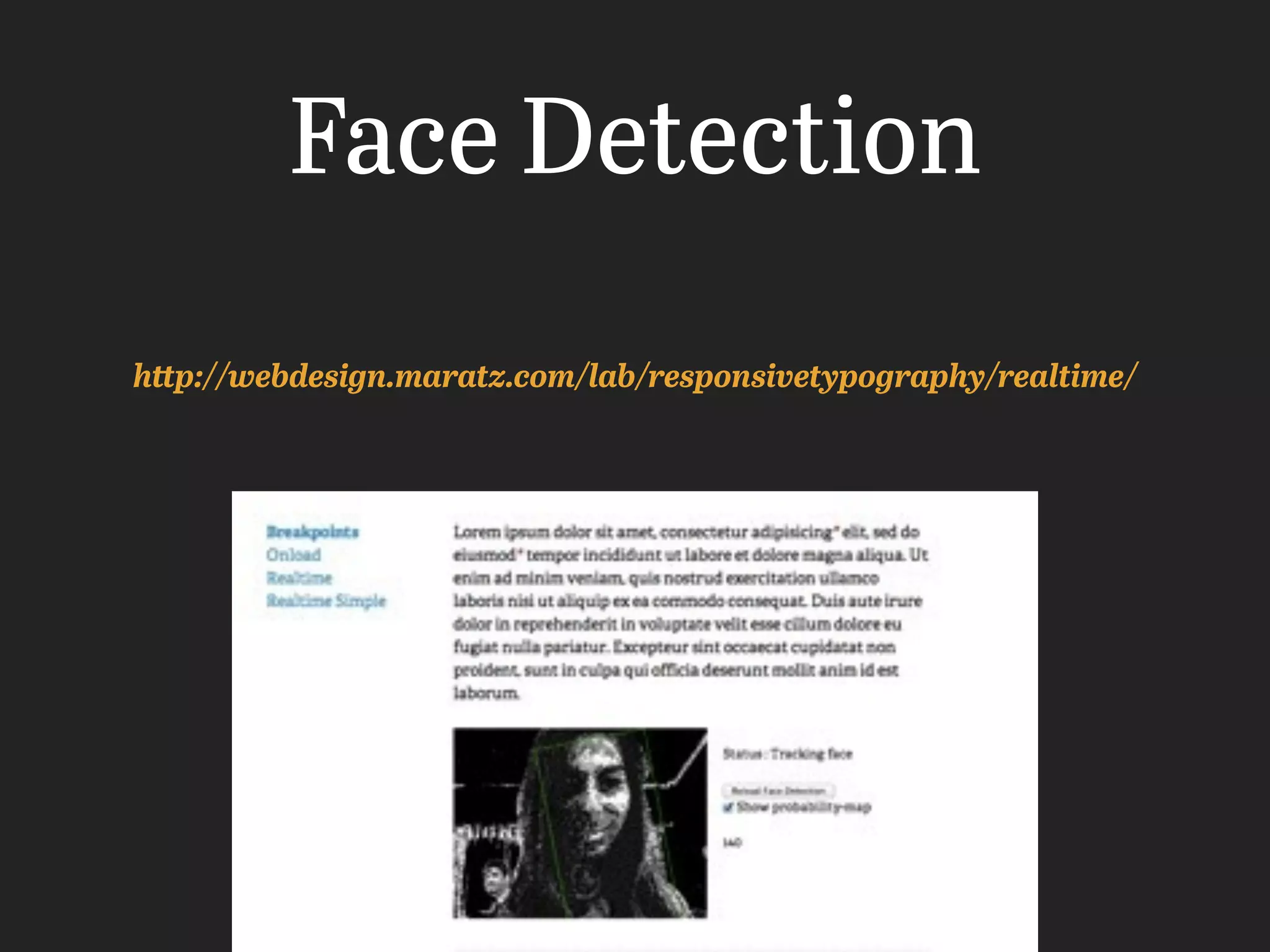 Face Detection
http://webdesign.maratz.com/lab/responsivetypography/realtime/
 